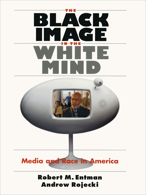 Title details for The Black Image in the White Mind by Robert M. Entman - Available
